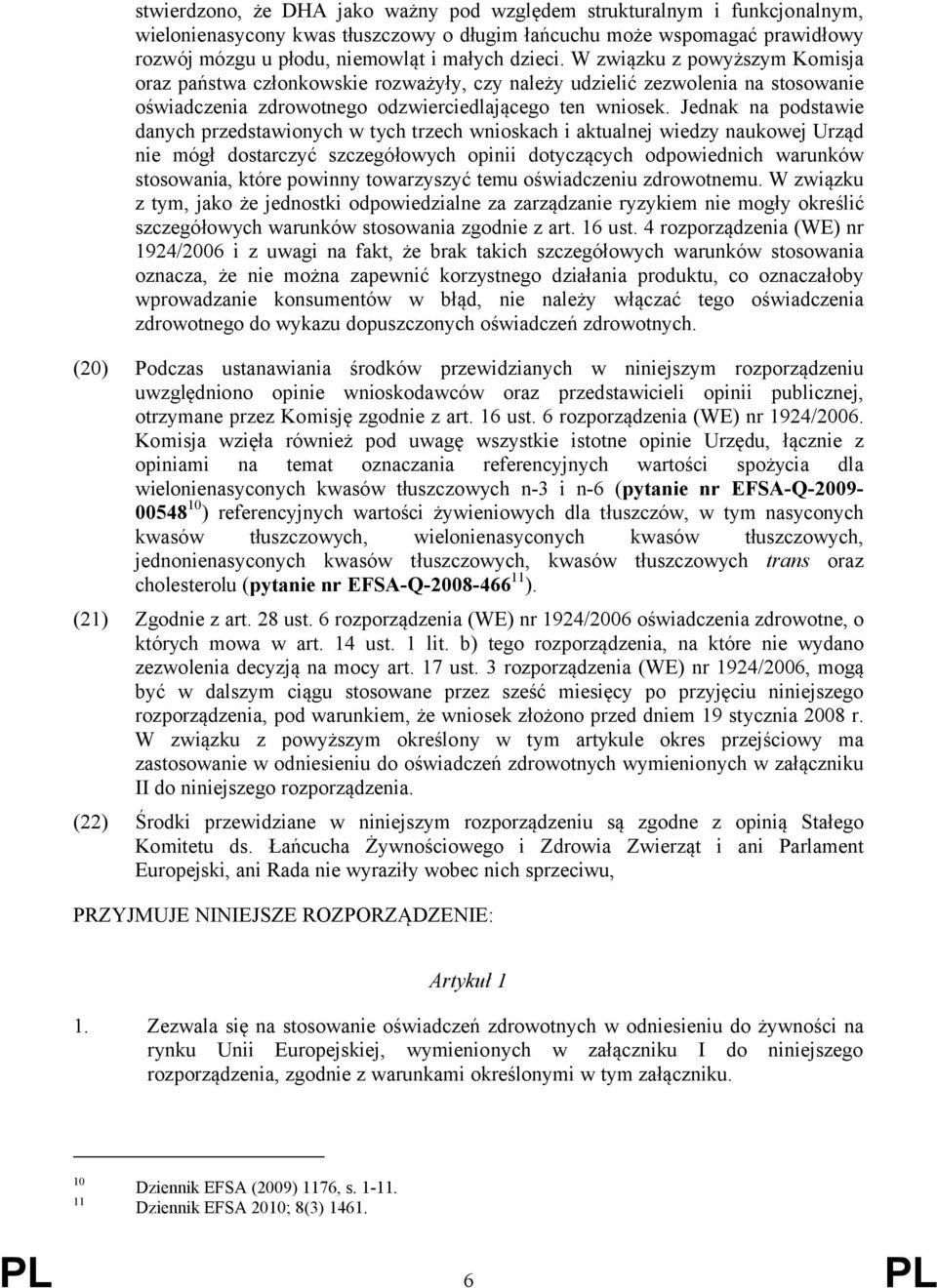 Jednak na podstawie danych przedstawionych w tych trzech wnioskach i aktualnej wiedzy naukowej Urząd nie mógł dostarczyć szczegółowych opinii dotyczących odpowiednich warunków stosowania, które