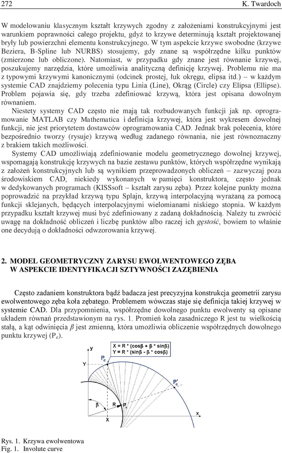 powierzchni elementu konstrukcyjnego. W tym aspekcie krzywe swobodne (krzywe Beziera, B-Spline lub NURBS) stosujemy, gdy znane są współrzędne kilku punktów (zmierzone lub obliczone).