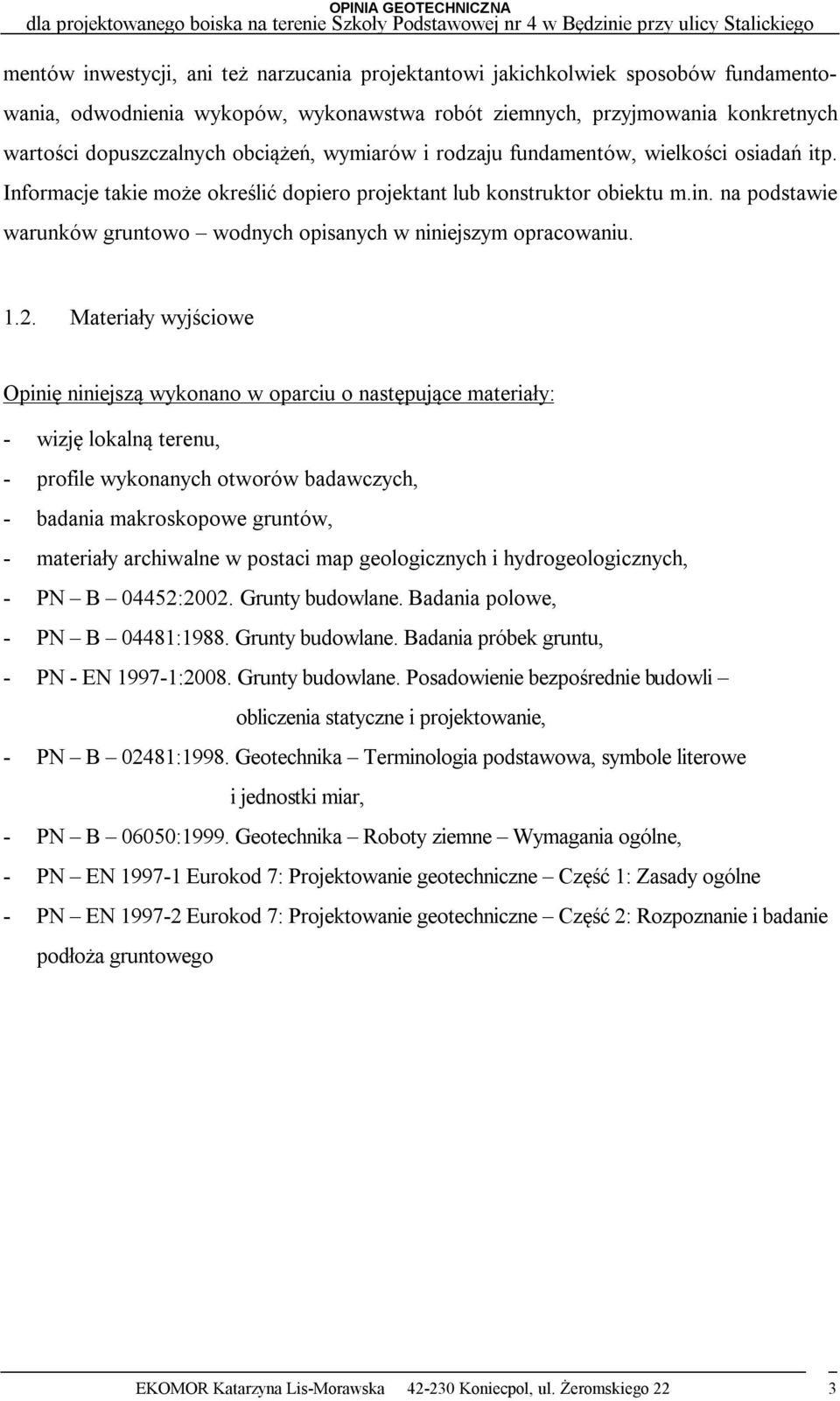 na podstawie warunków gruntowo wodnych opisanych w niniejszym opracowaniu. 1.2.