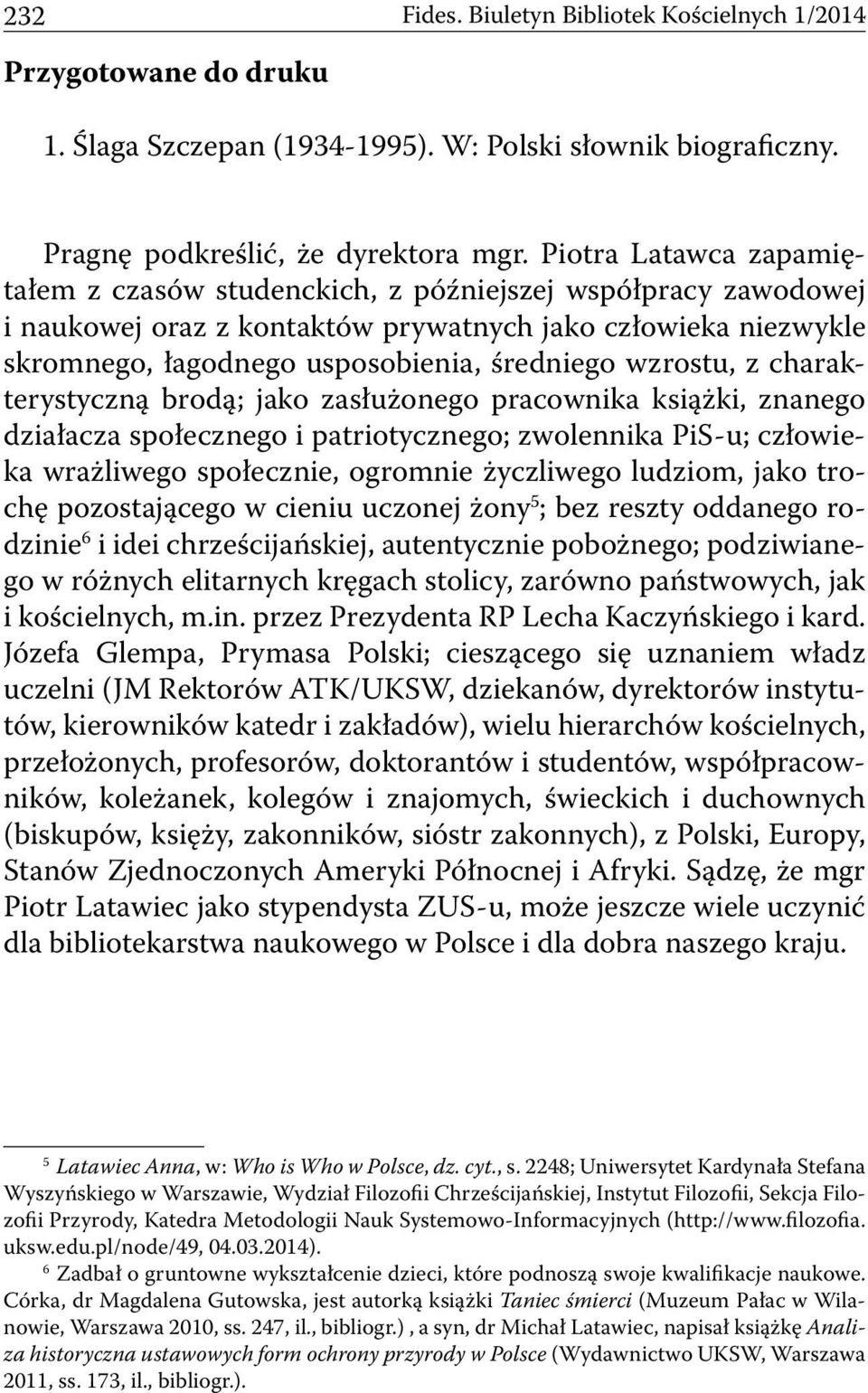 wzrostu, z charakterystyczną brodą; jako zasłużonego pracownika książki, znanego działacza społecznego i patriotycznego; zwolennika PiS-u; człowieka wrażliwego społecznie, ogromnie życzliwego