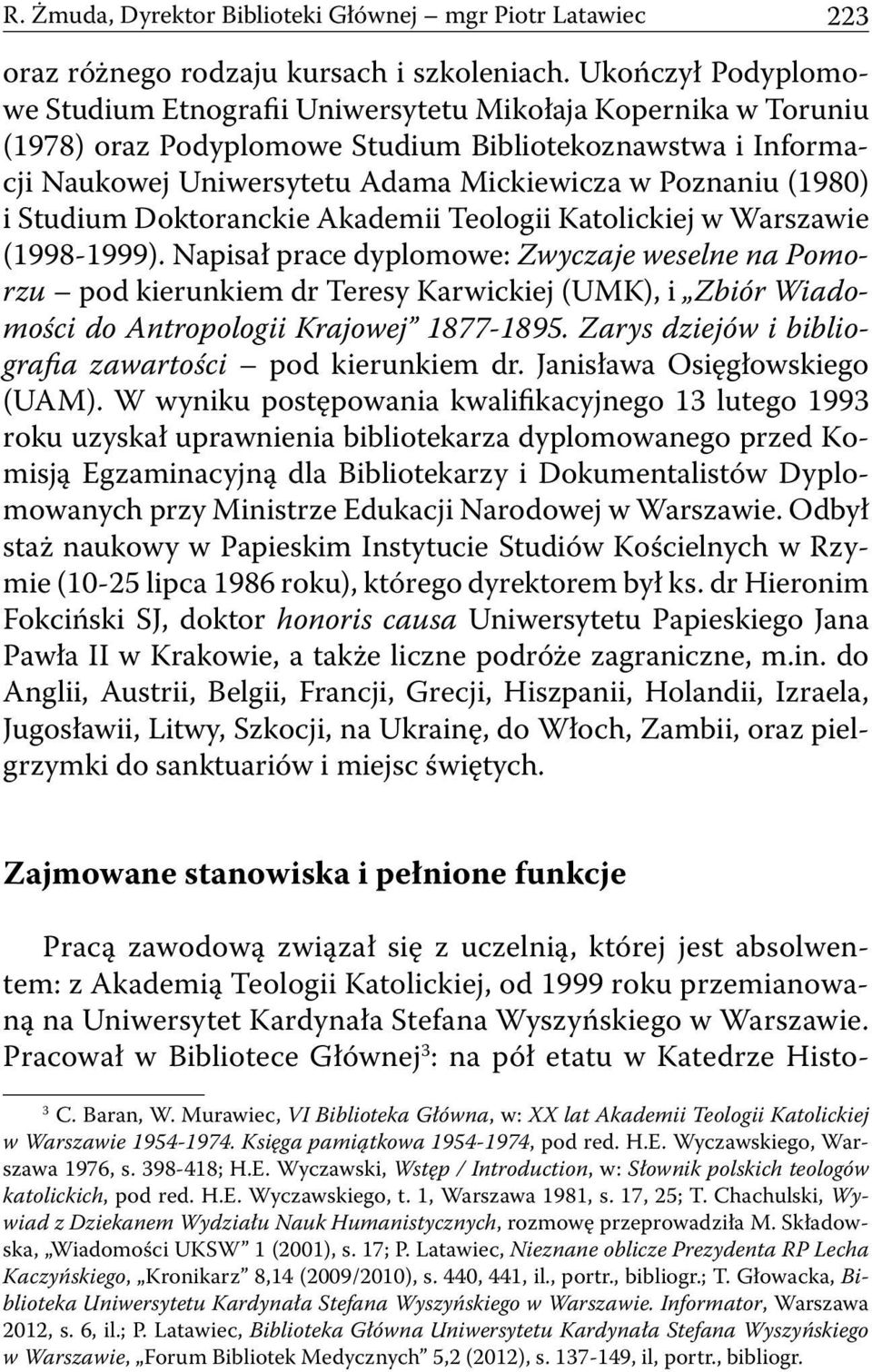 (1980) i Studium Doktoranckie Akademii Teologii Katolickiej w Warszawie (1998-1999).