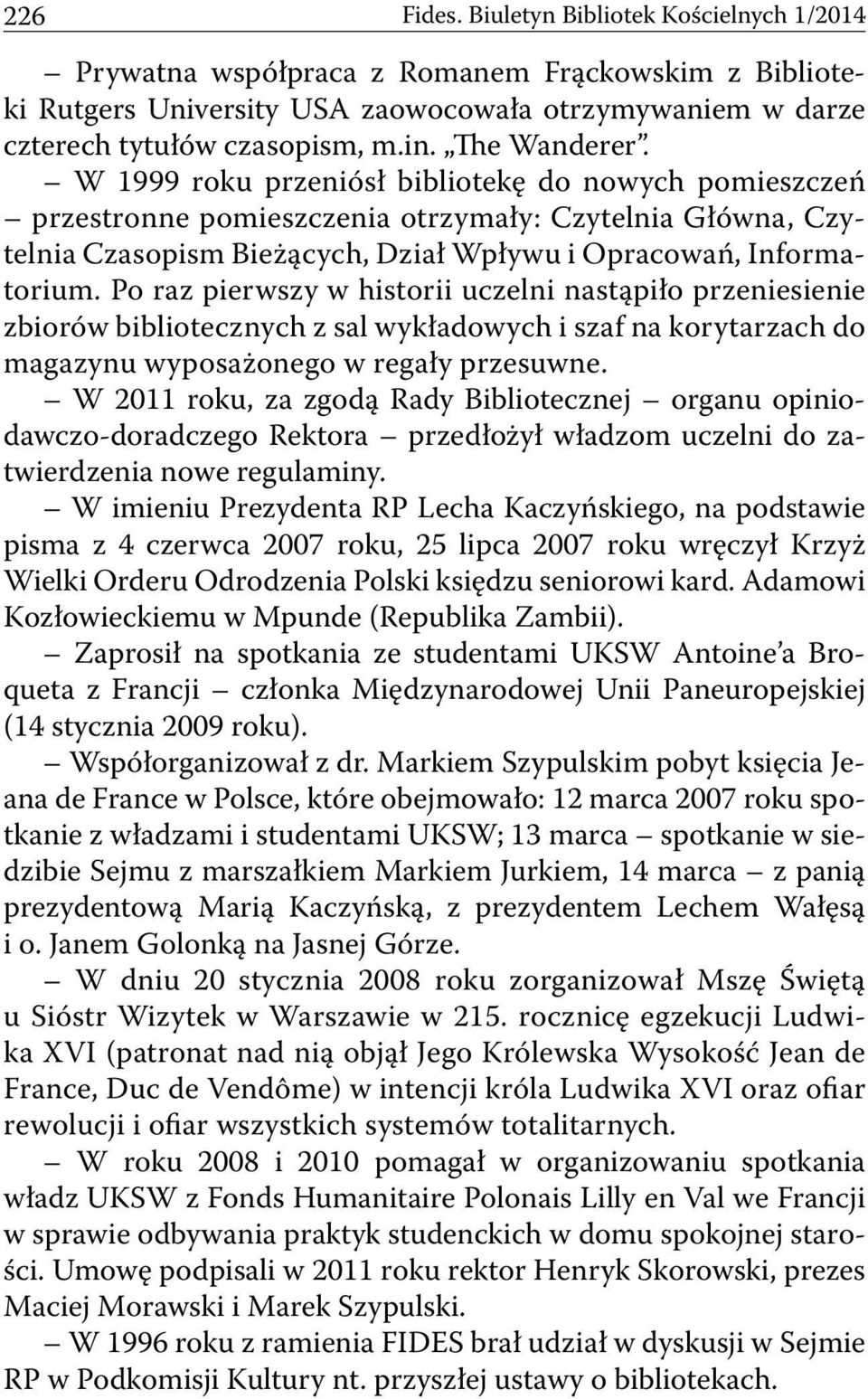 Po raz pierwszy w historii uczelni nastąpiło przeniesienie zbiorów bibliotecznych z sal wykładowych i szaf na korytarzach do magazynu wyposażonego w regały przesuwne.