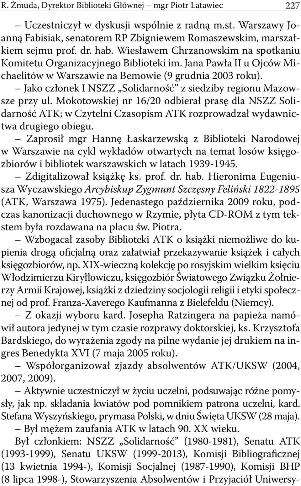 Jako członek I NSZZ Solidarność z siedziby regionu Mazowsze przy ul. Mokotowskiej nr 16/20 odbierał prasę dla NSZZ Solidarność ATK; w Czytelni Czasopism ATK rozprowadzał wydawnictwa drugiego obiegu.