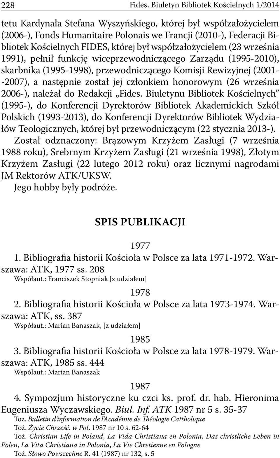 której był współzałożycielem (23 września 1991), pełnił funkcję wiceprzewodniczącego Zarządu (1995-2010), skarbnika (1995-1998), przewodniczącego Komisji Rewizyjnej (2001- -2007), a następnie został