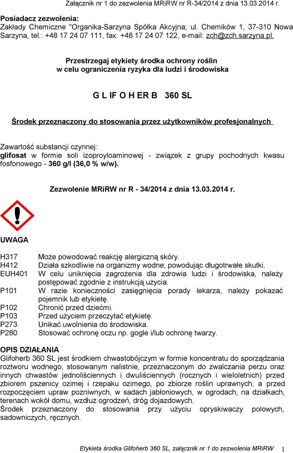 Przestrzegaj etykiety środka ochrony roślin w celu ograniczenia ryzyka dla ludzi i środowiska G L IF O H ER B 360 SL Środek przeznaczony do stosowania przez użytkowników profesjonalnych Zawartość