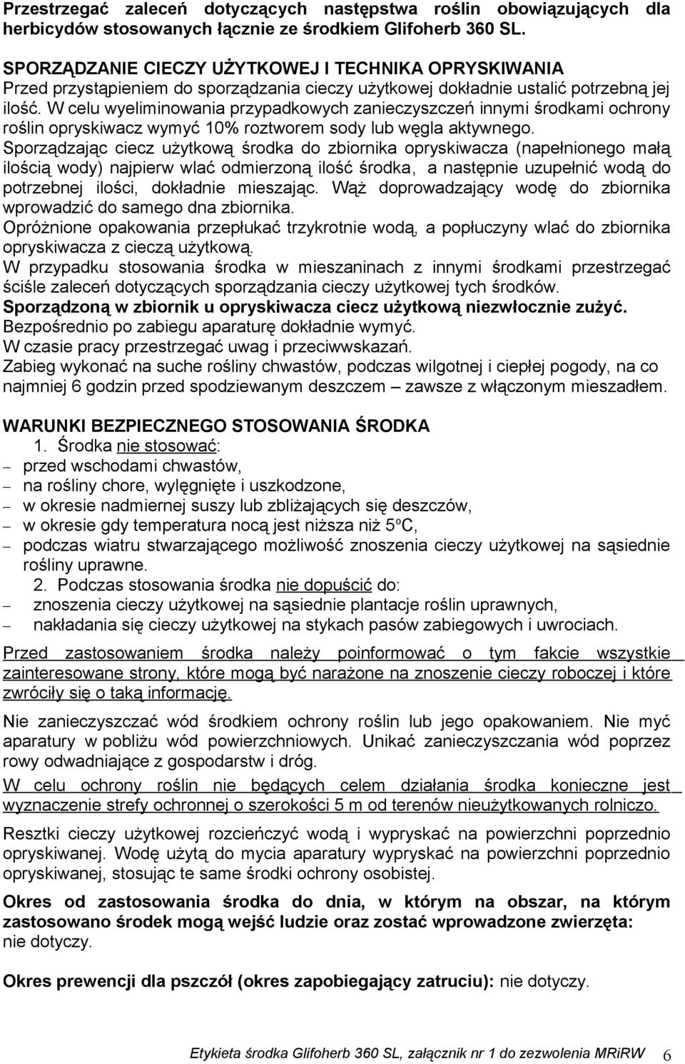 W celu wyeliminowania przypadkowych zanieczyszczeń innymi środkami ochrony roślin opryskiwacz wymyć 10% roztworem sody lub węgla aktywnego.