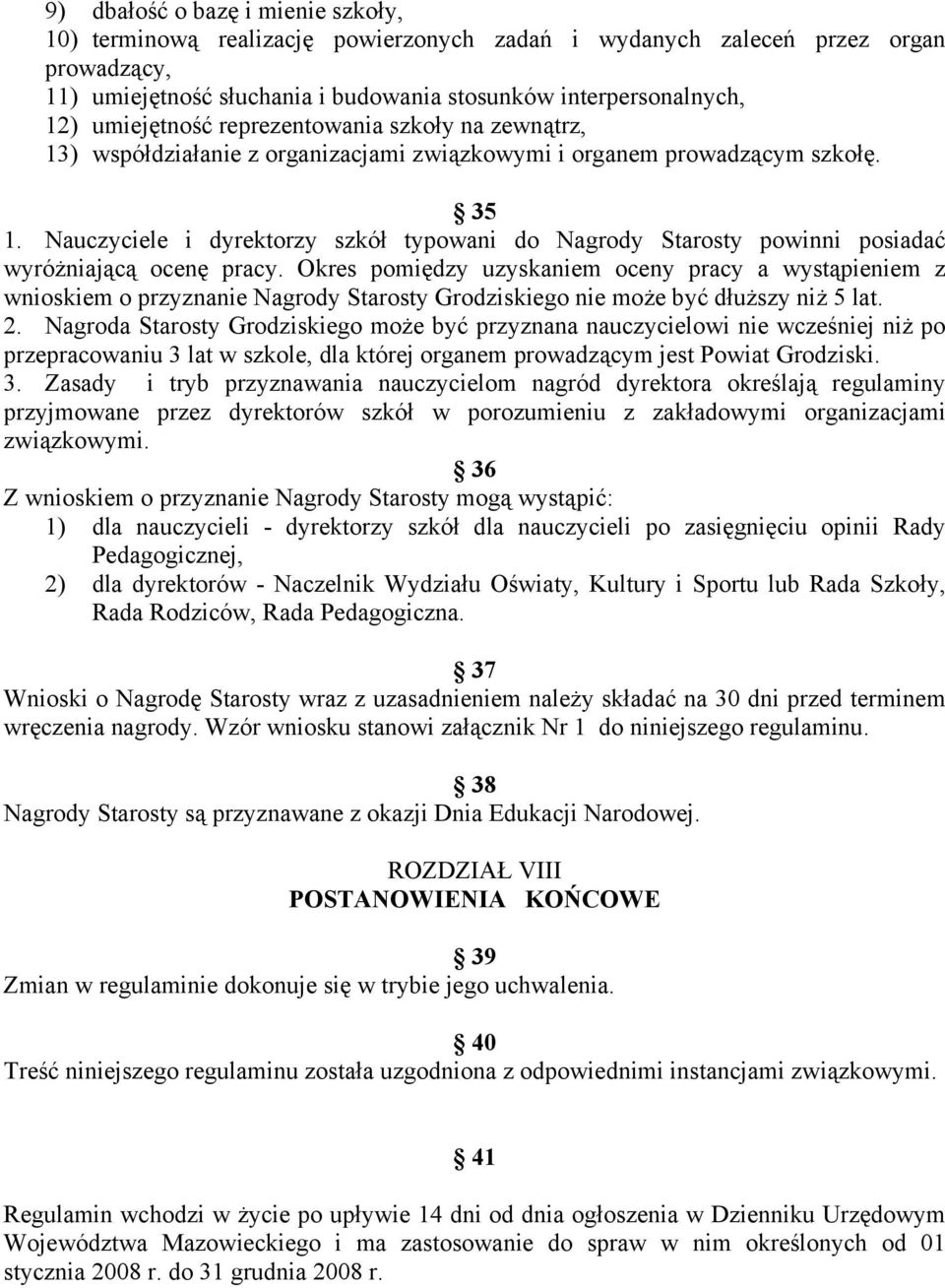 Nauczyciele i dyrektorzy szkół typowani do Nagrody Starosty powinni posiadać wyróżniającą ocenę pracy.