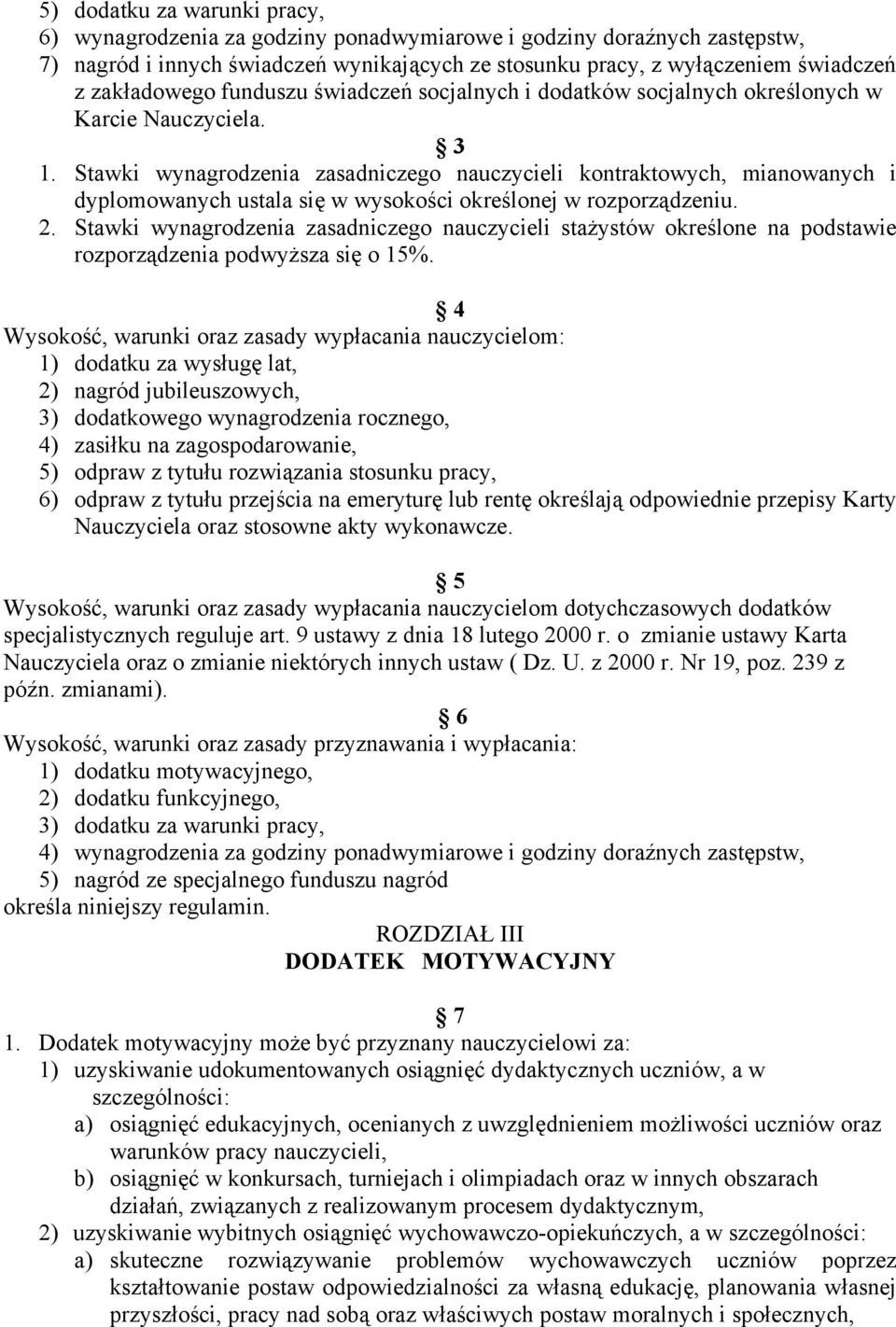 Stawki wynagrodzenia zasadniczego nauczycieli kontraktowych, mianowanych i dyplomowanych ustala się w wysokości określonej w rozporządzeniu. 2.