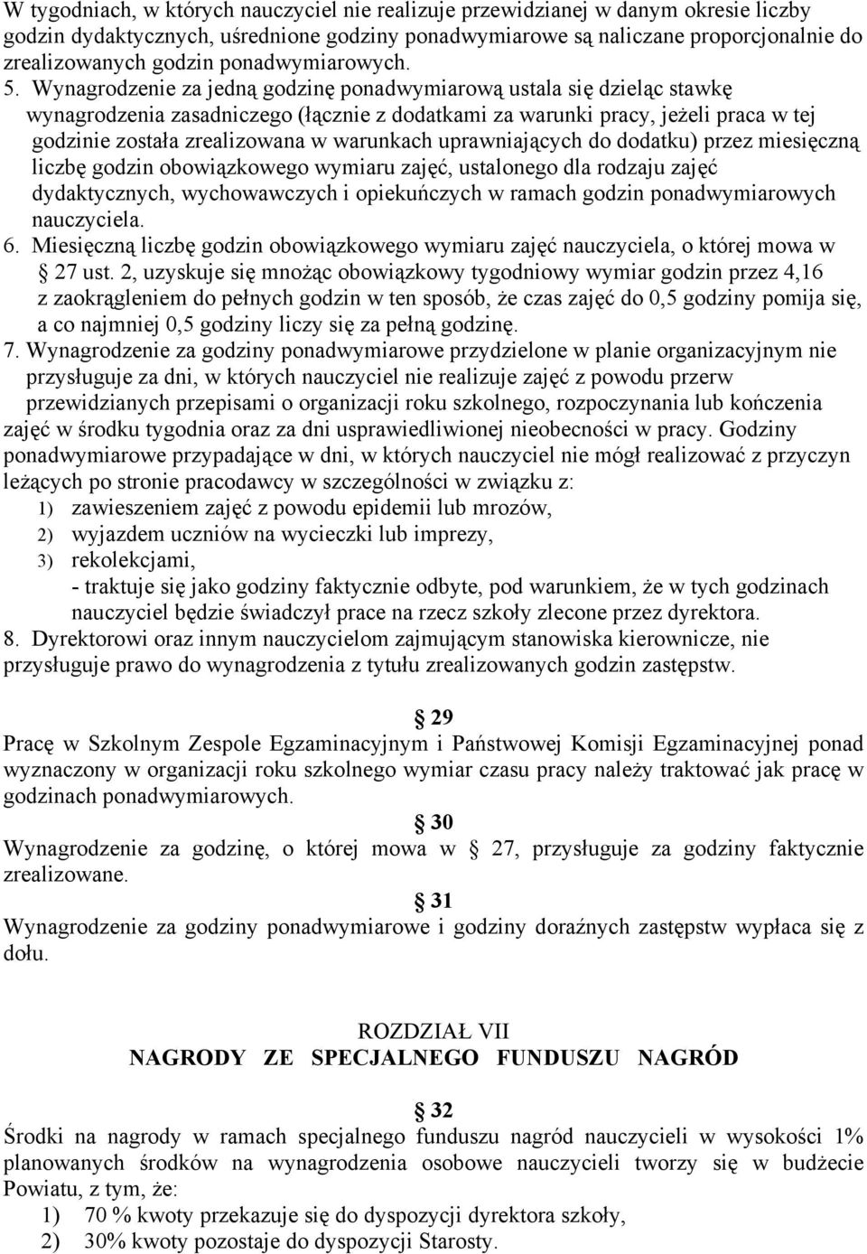 Wynagrodzenie za jedną godzinę ponadwymiarową ustala się dzieląc stawkę wynagrodzenia zasadniczego (łącznie z dodatkami za warunki pracy, jeżeli praca w tej godzinie została zrealizowana w warunkach