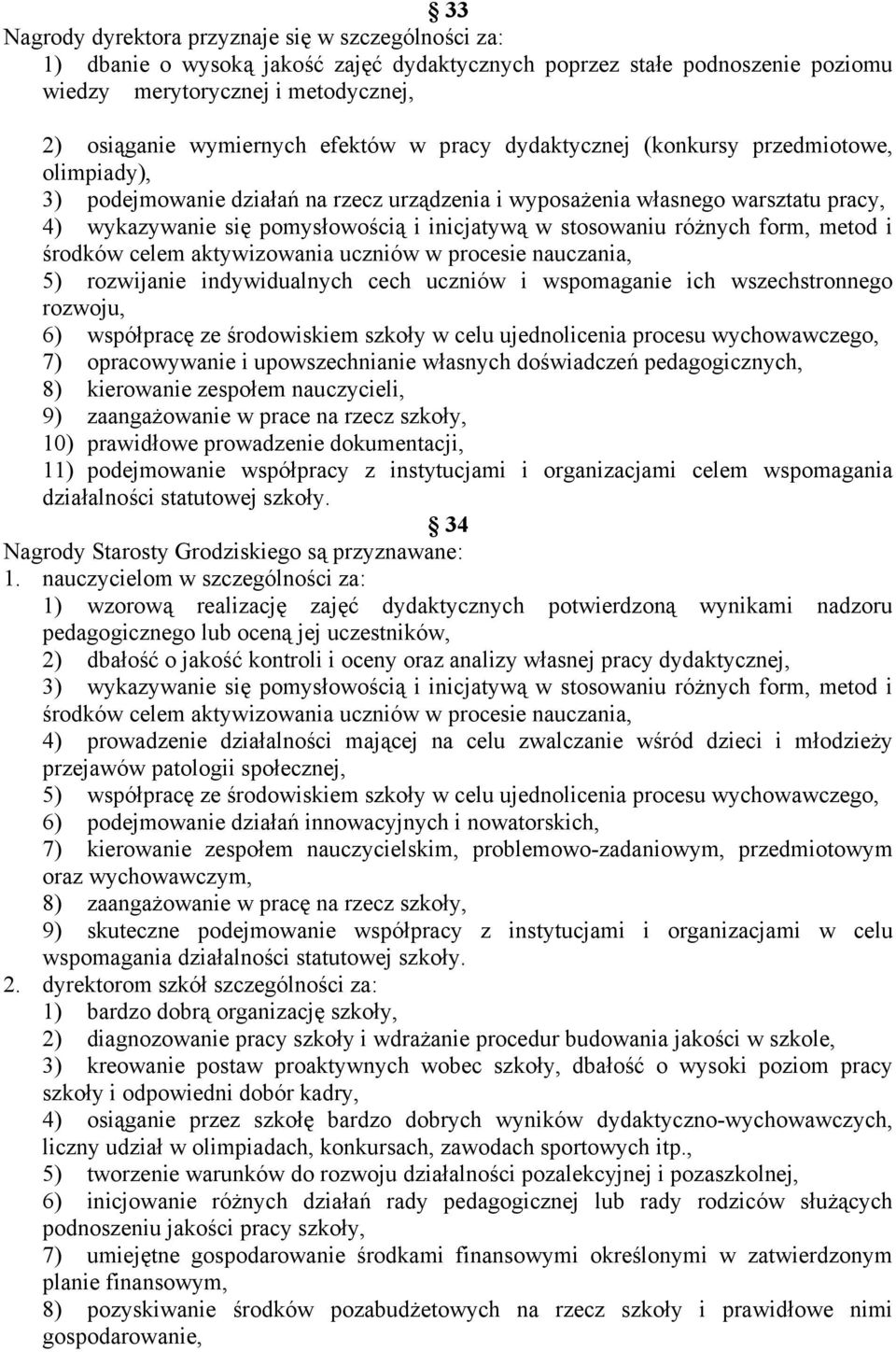 stosowaniu różnych form, metod i środków celem aktywizowania uczniów w procesie nauczania, 5) rozwijanie indywidualnych cech uczniów i wspomaganie ich wszechstronnego rozwoju, 6) współpracę ze