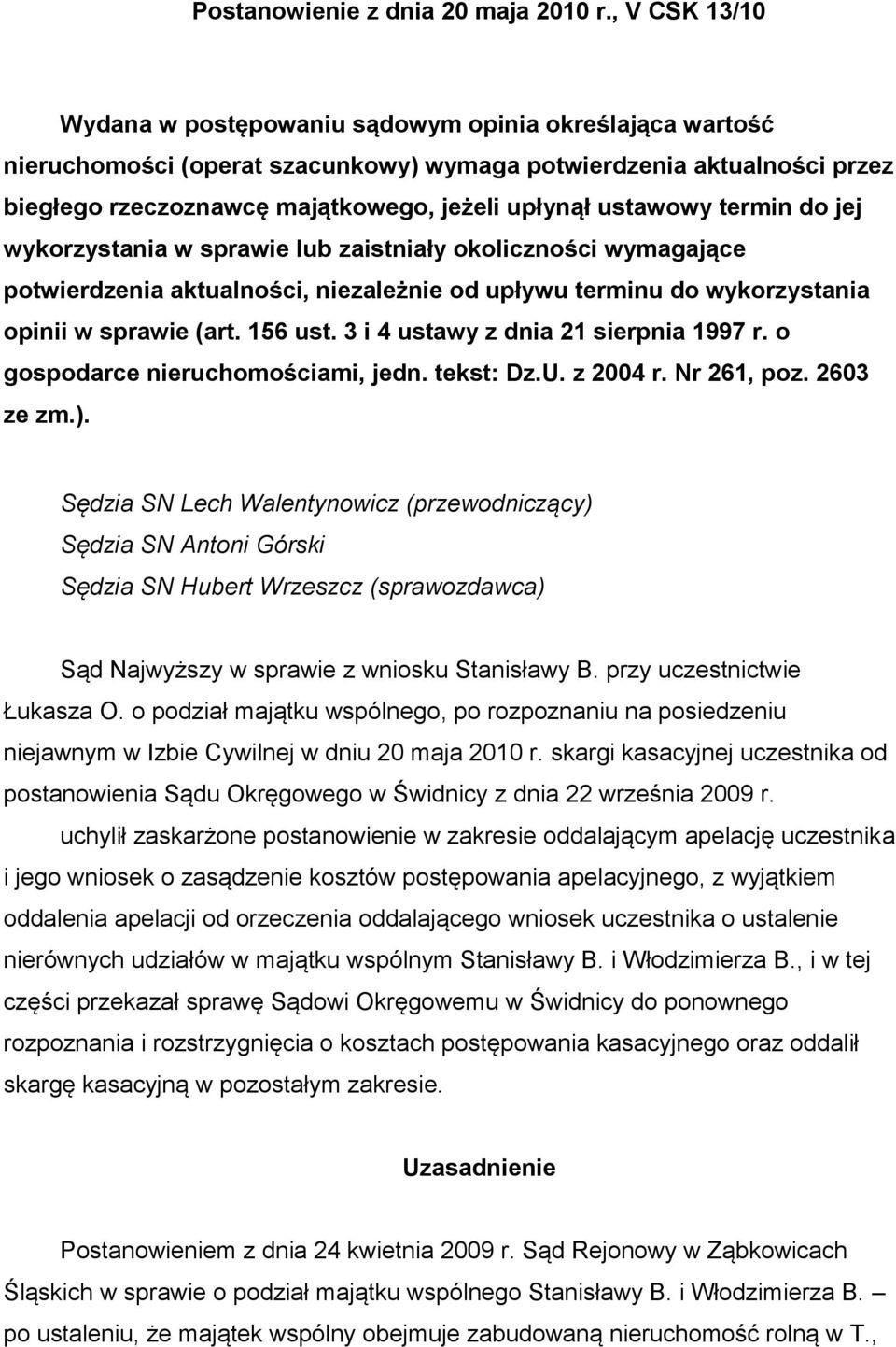 ustawowy termin do jej wykorzystania w sprawie lub zaistniały okoliczności wymagające potwierdzenia aktualności, niezależnie od upływu terminu do wykorzystania opinii w sprawie (art. 156 ust.