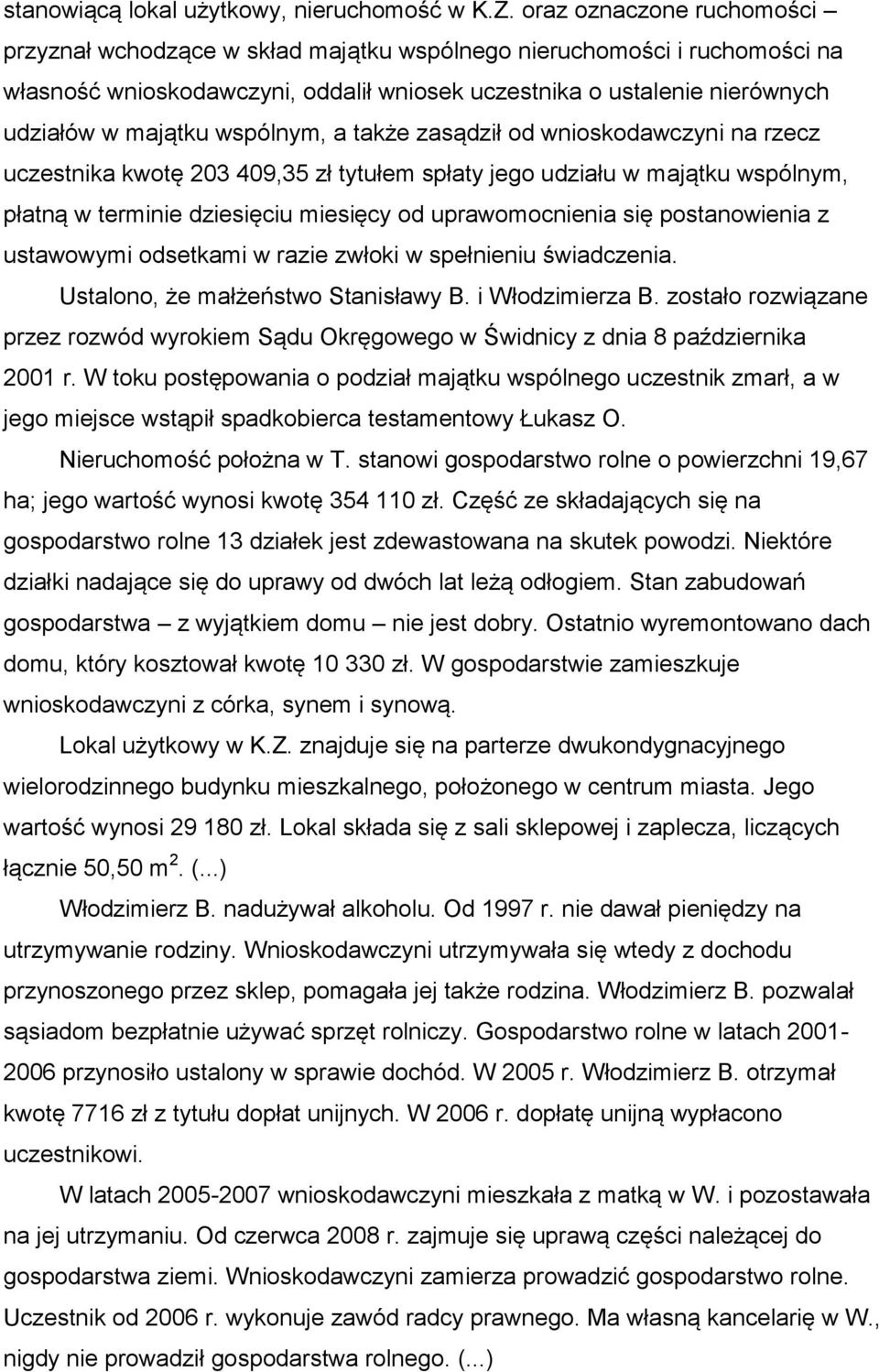 wspólnym, a także zasądził od wnioskodawczyni na rzecz uczestnika kwotę 203 409,35 zł tytułem spłaty jego udziału w majątku wspólnym, płatną w terminie dziesięciu miesięcy od uprawomocnienia się