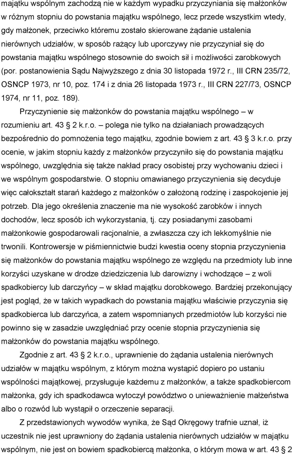 postanowienia Sądu Najwyższego z dnia 30 listopada 1972 r., III CRN 235/72, OSNCP 1973, nr 10, poz. 174 i z dnia 26 listopada 1973 r., III CRN 227/73, OSNCP 1974, nr 11, poz. 189).