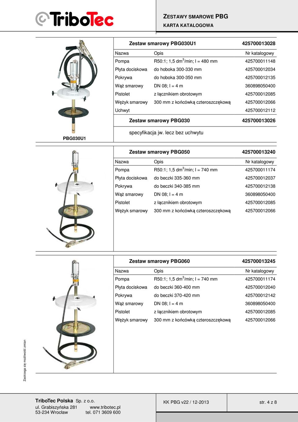 lecz bez uchwytu Zestaw smarowy PBG050 425700013240 Płyta dociskowa do beczki 335-360 mm 425700012037 Pokrywa do beczki 340-385