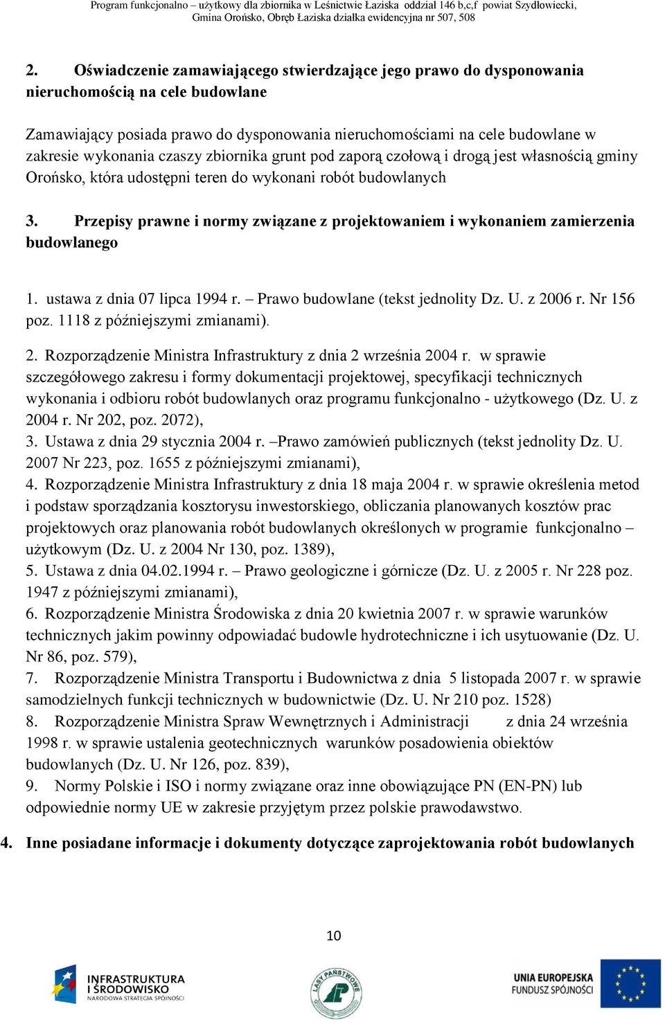 Przepisy prawne i normy związane z projektowaniem i wykonaniem zamierzenia budowlanego 1. ustawa z dnia 07 lipca 1994 r. Prawo budowlane (tekst jednolity Dz. U. z 2006 r. Nr 156 poz.