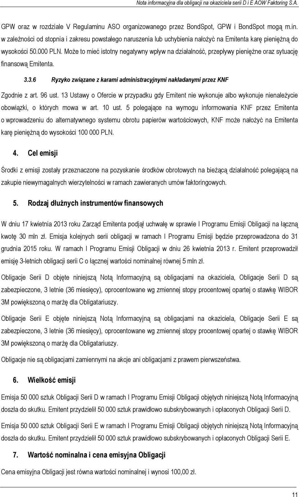 96 ust. 13 Ustawy o Ofercie w przypadku gdy Emitent nie wykonuje albo wykonuje nienależycie obowiązki, o których mowa w art. 10 ust.