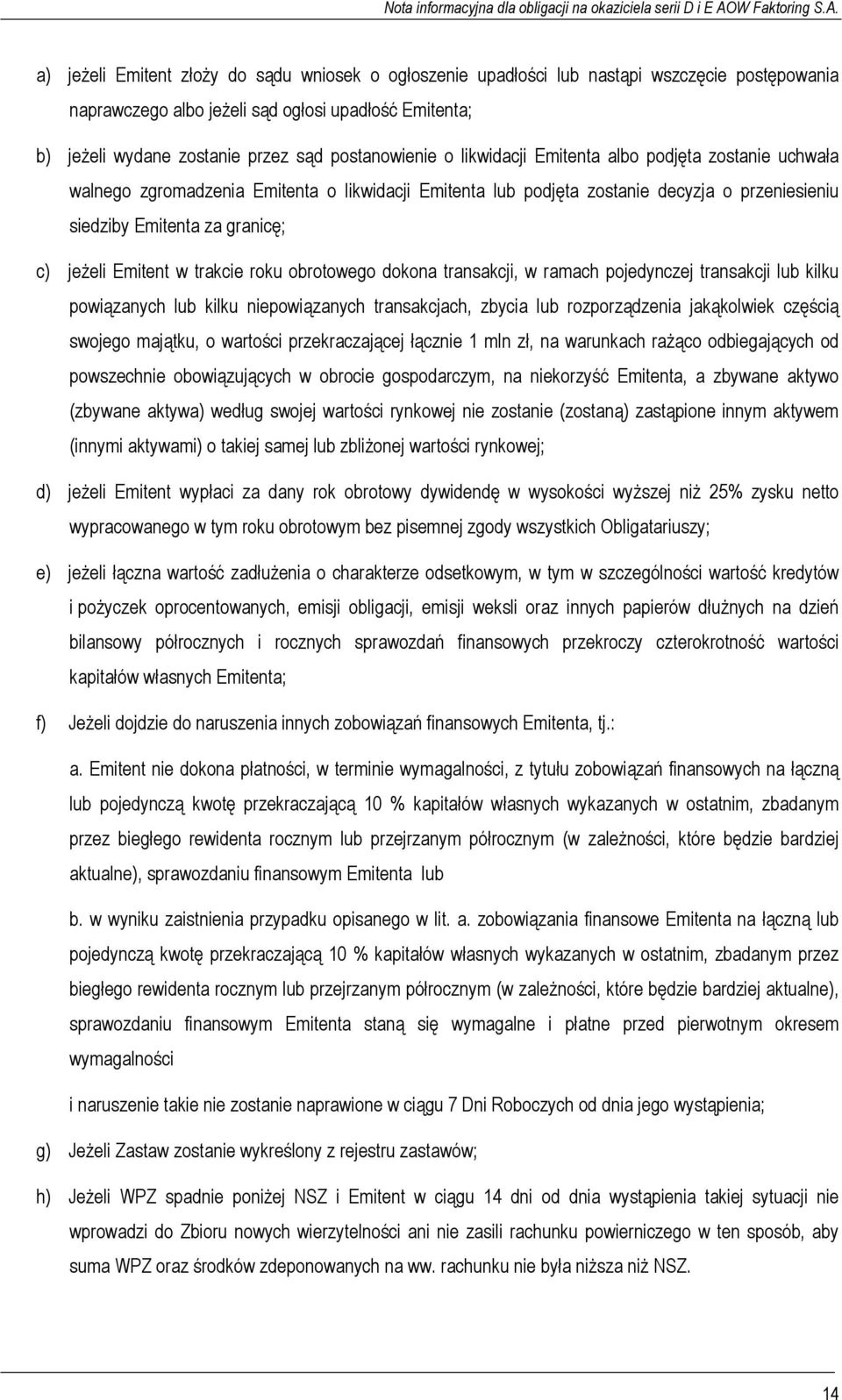 jeżeli Emitent w trakcie roku obrotowego dokona transakcji, w ramach pojedynczej transakcji lub kilku powiązanych lub kilku niepowiązanych transakcjach, zbycia lub rozporządzenia jakąkolwiek częścią