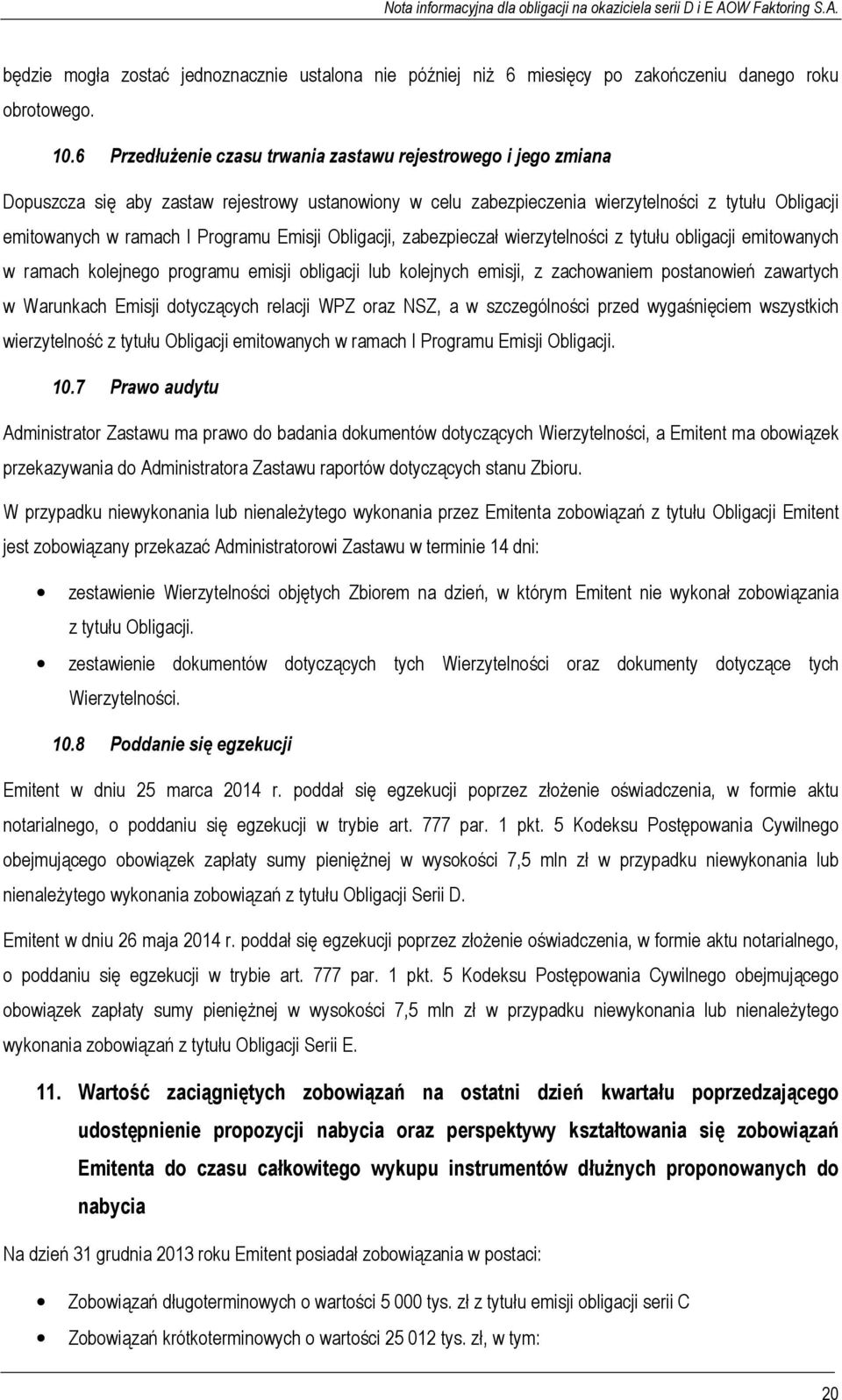 Emisji Obligacji, zabezpieczał wierzytelności z tytułu obligacji emitowanych w ramach kolejnego programu emisji obligacji lub kolejnych emisji, z zachowaniem postanowień zawartych w Warunkach Emisji