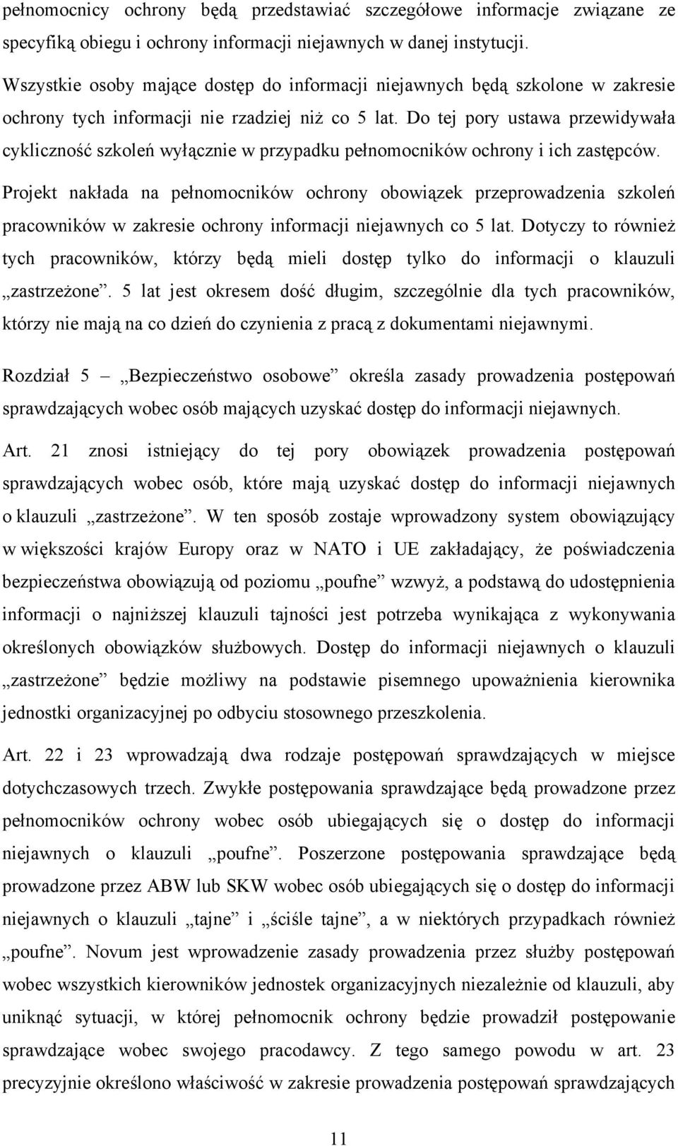 Do tej pory ustawa przewidywała cykliczność szkoleń wyłącznie w przypadku pełnomocników ochrony i ich zastępców.