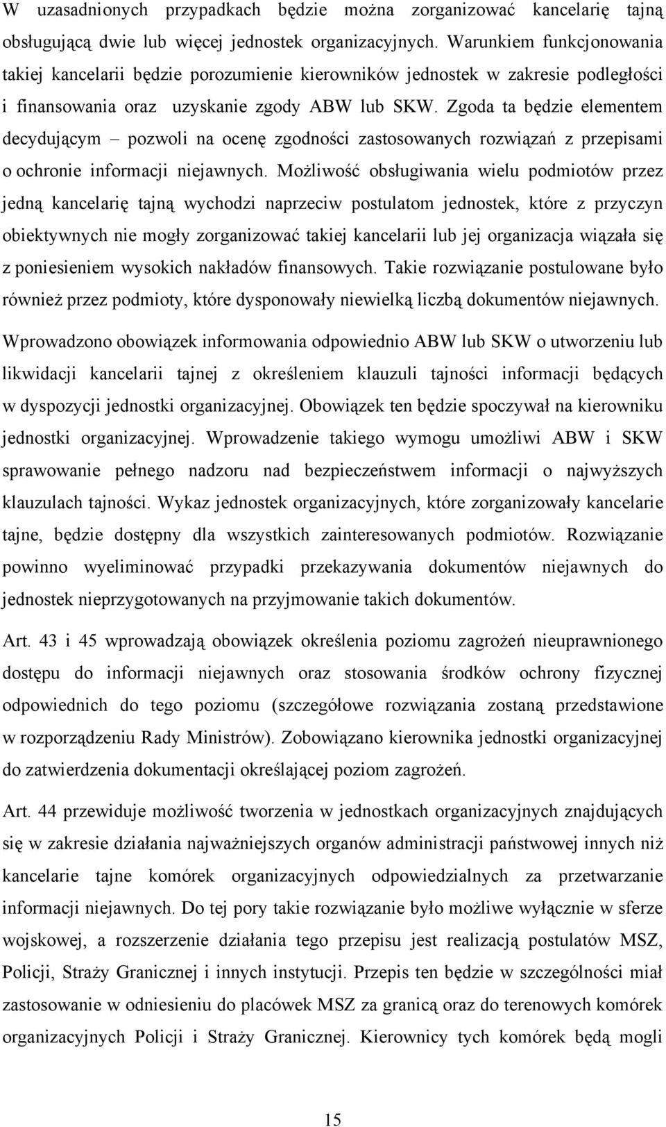 Zgoda ta będzie elementem decydującym pozwoli na ocenę zgodności zastosowanych rozwiązań z przepisami o ochronie informacji niejawnych.