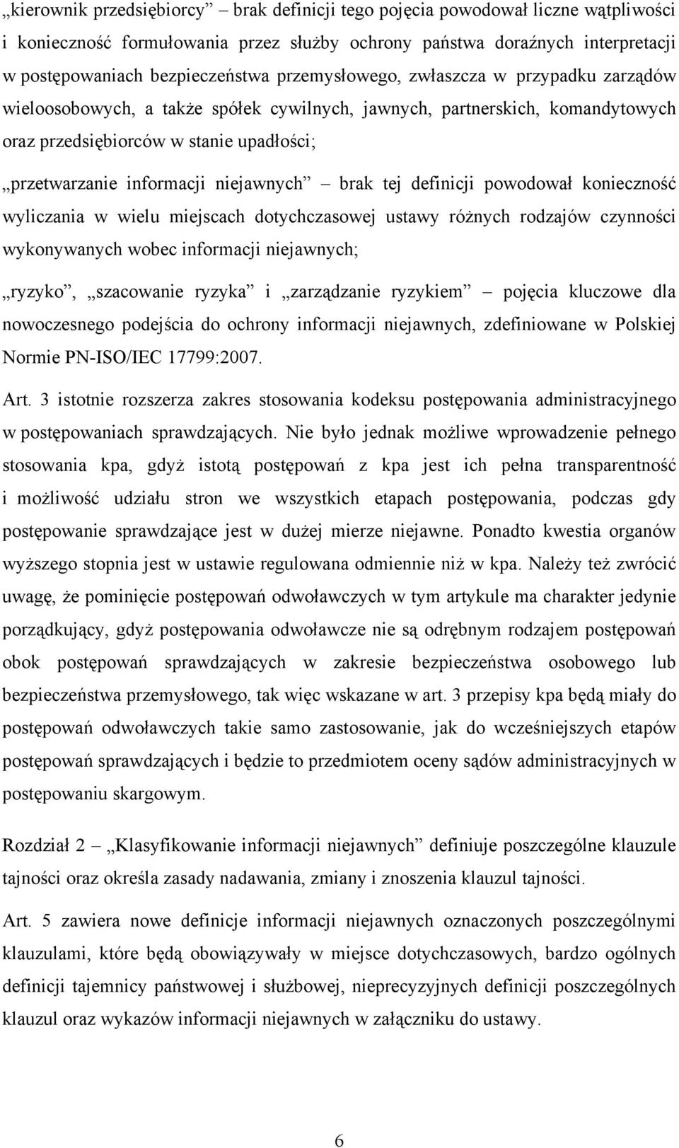 niejawnych brak tej definicji powodował konieczność wyliczania w wielu miejscach dotychczasowej ustawy różnych rodzajów czynności wykonywanych wobec informacji niejawnych; ryzyko, szacowanie ryzyka i