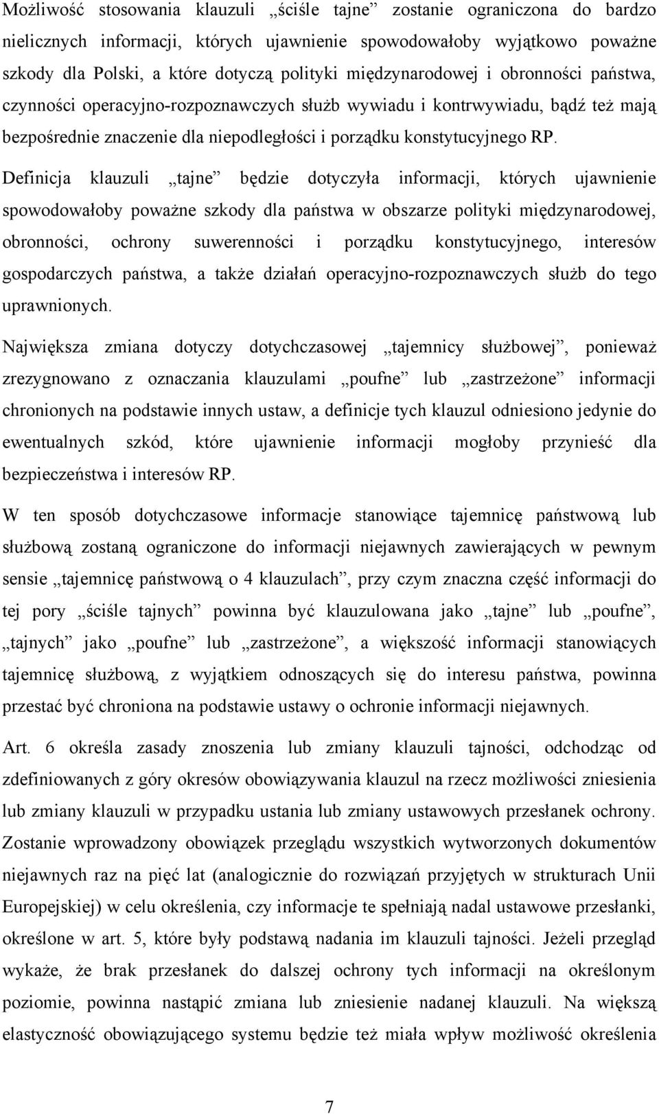 Definicja klauzuli tajne będzie dotyczyła informacji, których ujawnienie spowodowałoby poważne szkody dla państwa w obszarze polityki międzynarodowej, obronności, ochrony suwerenności i porządku