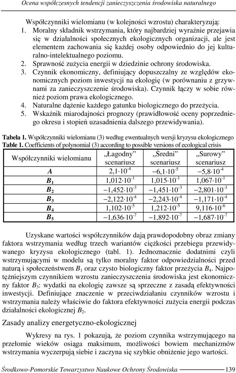 kulturalno-intelektualnego poziomu. 2. Sprawność zuŝycia energii w dziedzinie ochrony środowiska. 3.