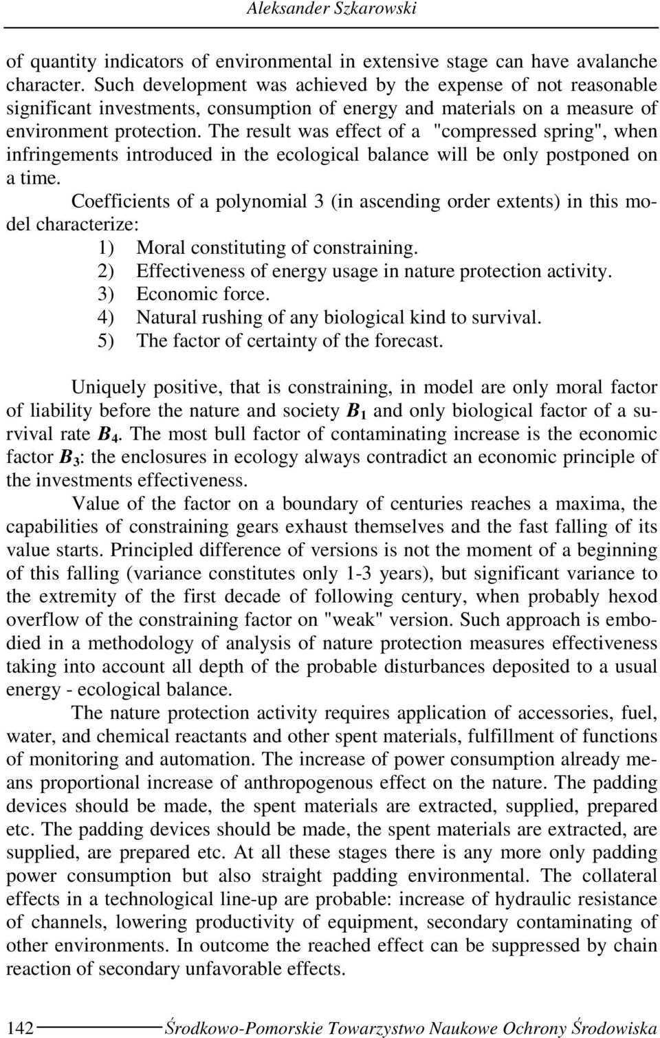 The result was effect of a "compressed spring", when infringements introduced in the ecological balance will be only postponed on a time.