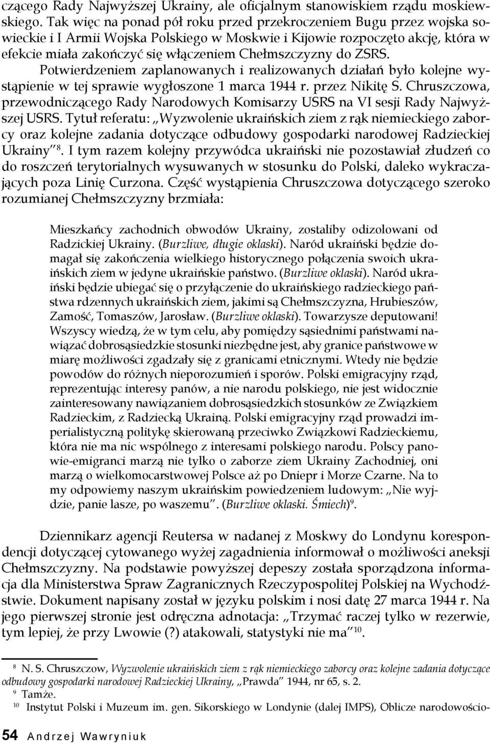 Chełmszczyzny do ZSRS. Potwierdzeniem zaplanowanych i realizowanych działań było kolejne wystąpienie w tej sprawie wygłoszone 1 marca 1944 r. przez Nikitę S.