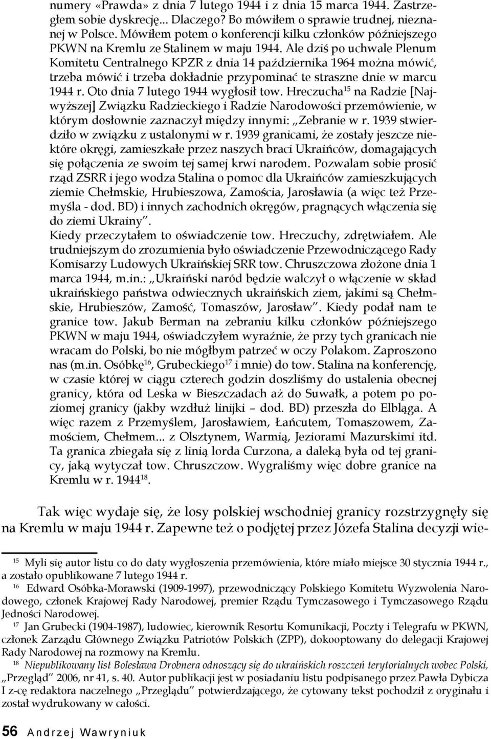 Ale dziś po uchwale Plenum Komitetu Centralnego KPZR z dnia 14 października 1964 można mówić, trzeba mówić i trzeba dokładnie przypominać te straszne dnie w marcu 1944 r.