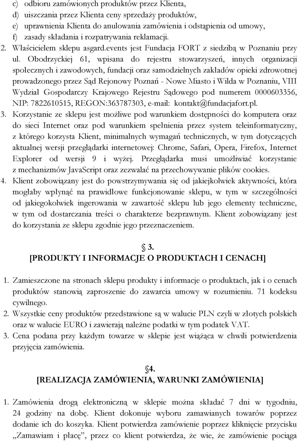 Obodrzyckiej 61, wpisana do rejestru stowarzyszeń, innych organizacji społecznych i zawodowych, fundacji oraz samodzielnych zakładów opieki zdrowotnej prowadzonego przez Sąd Rejonowy Poznań - Nowe