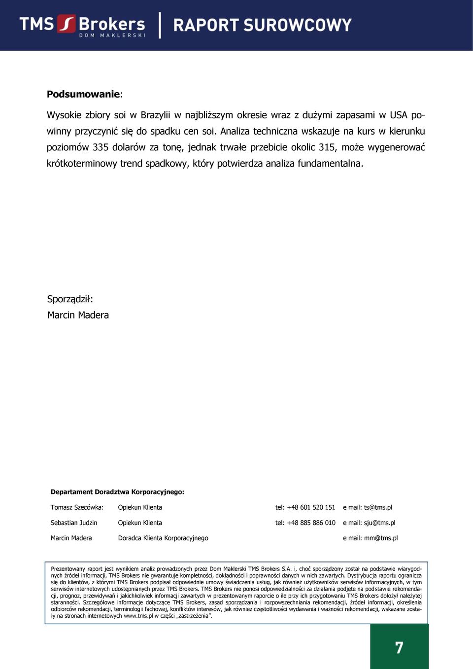 fundamentalna. Sporządził: Marcin Madera Departament Doradztwa Korporacyjnego: Tomasz Szecówka: Opiekun Klienta tel: +48 601 520 151 e mail: ts@tms.