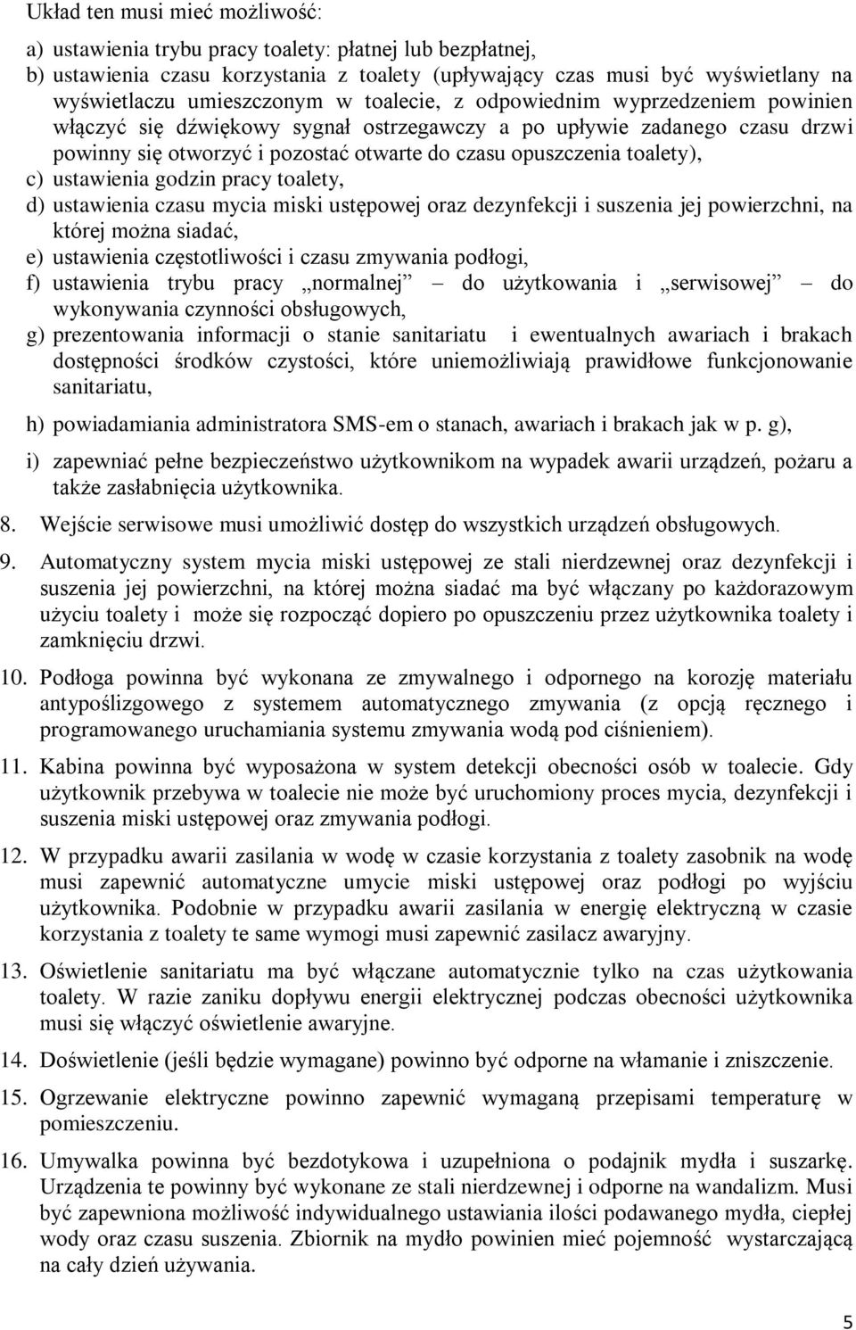 ustawienia godzin pracy toalety, d) ustawienia czasu mycia miski ustępowej oraz dezynfekcji i suszenia jej powierzchni, na której można siadać, e) ustawienia częstotliwości i czasu zmywania podłogi,