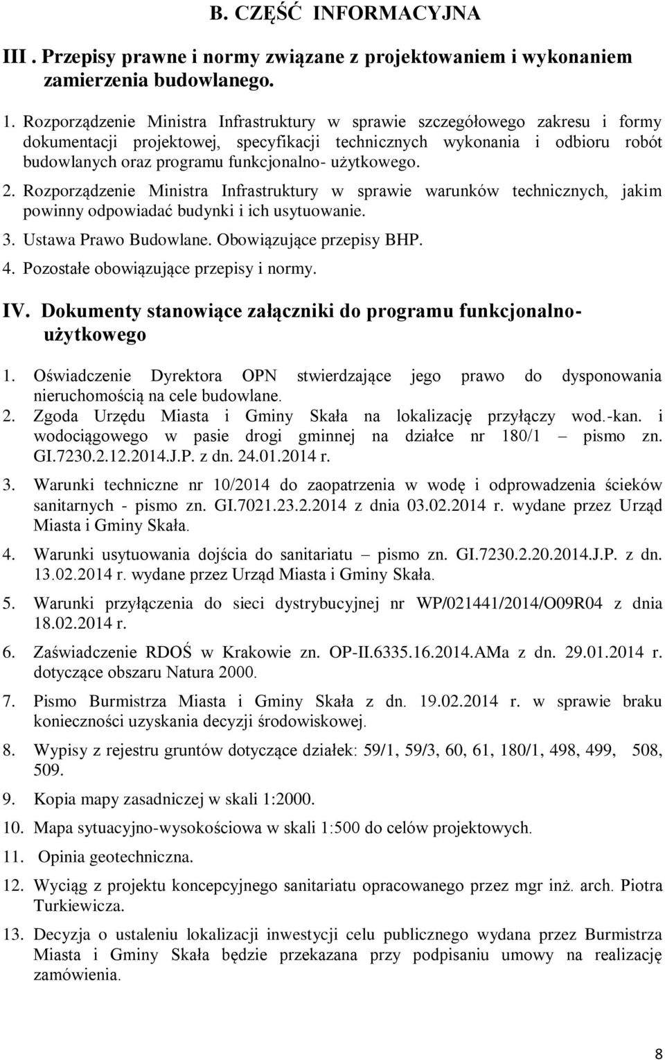 użytkowego. 2. Rozporządzenie Ministra Infrastruktury w sprawie warunków technicznych, jakim powinny odpowiadać budynki i ich usytuowanie. 3. Ustawa Prawo Budowlane. Obowiązujące przepisy BHP. 4.