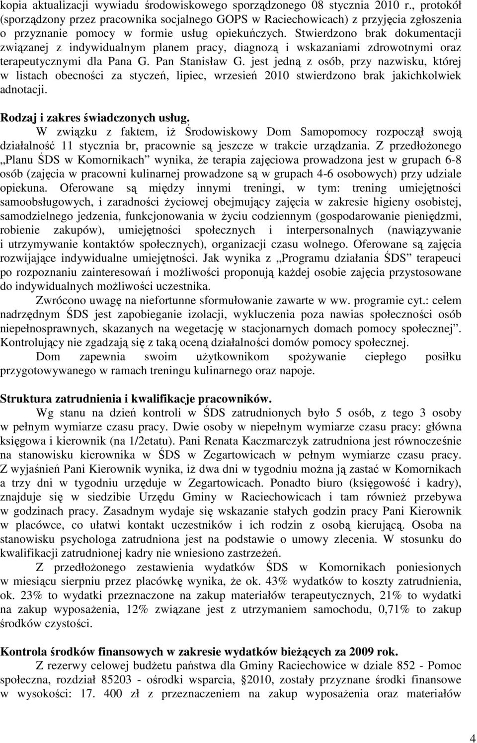 Stwierdzono brak dokumentacji związanej z indywidualnym planem pracy, diagnozą i wskazaniami zdrowotnymi oraz terapeutycznymi dla Pana G. Pan Stanisław G.