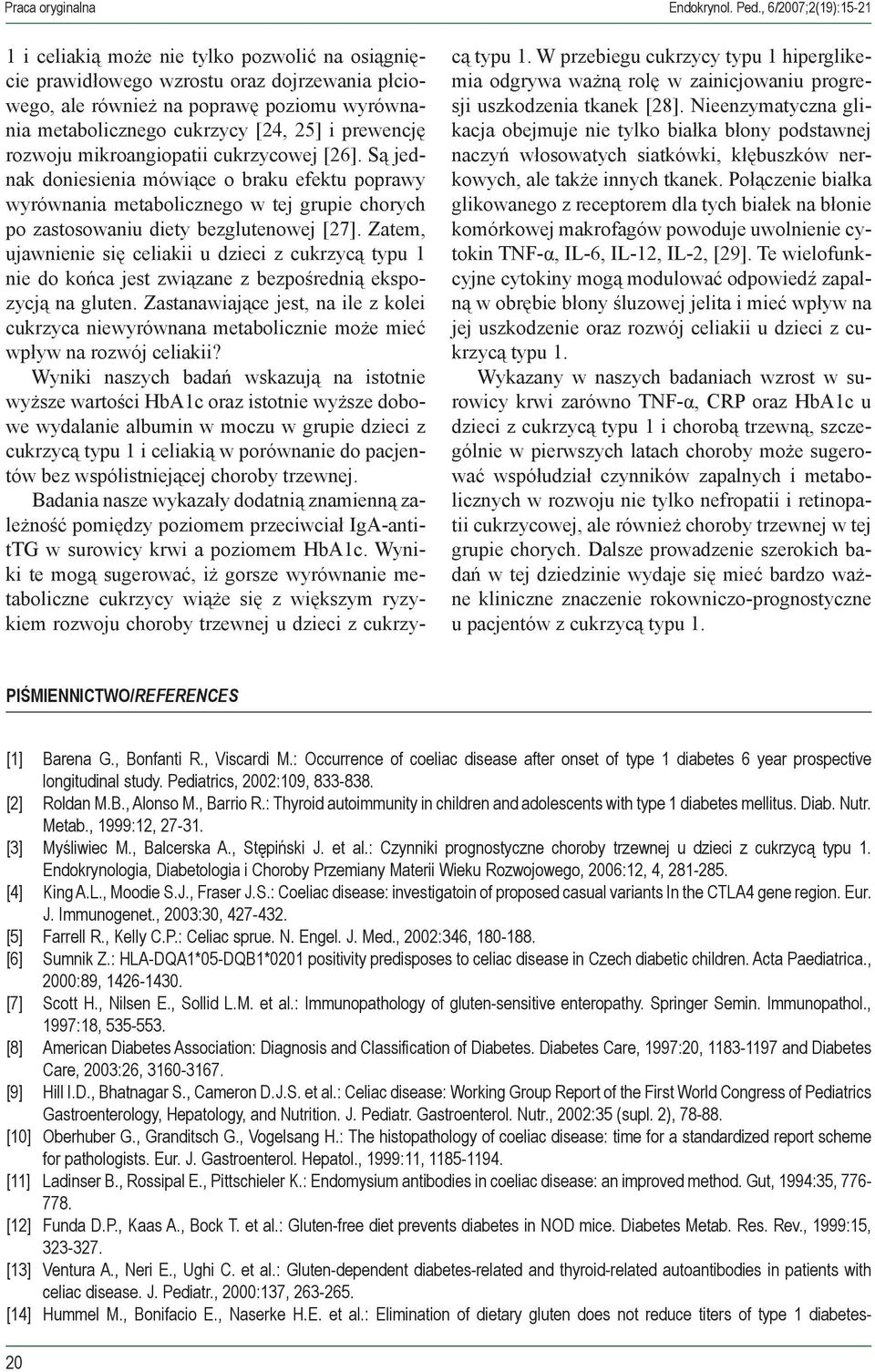 prewencję rozwoju mikroangiopatii cukrzycowej [26]. Są jednak doniesienia mówiące o braku efektu poprawy wyrównania metabolicznego w tej grupie chorych po zastosowaniu diety bezglutenowej [27].