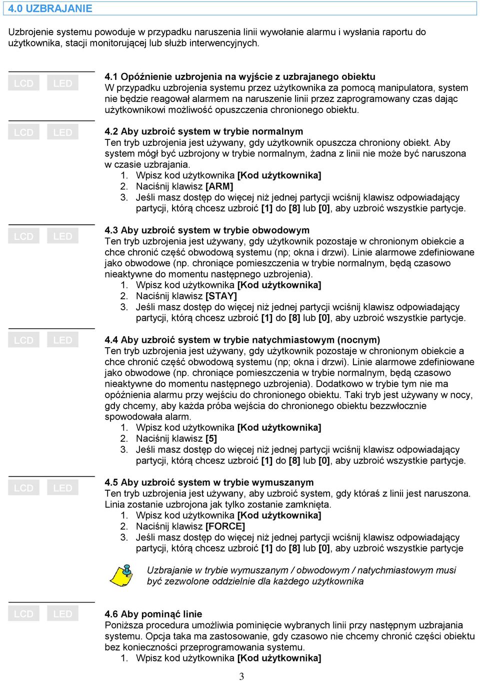 zaprogramowany czas dając użytkownikowi możliwość opuszczenia chronionego obiektu. 4.2 Aby uzbroić system w trybie normalnym Ten tryb uzbrojenia jest używany, gdy użytkownik opuszcza chroniony obiekt.