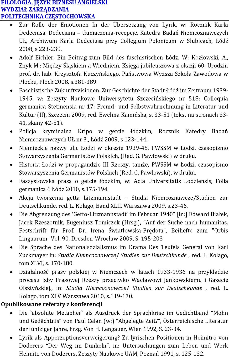 Ein Beitrag zum Bild des faschistischen Łódz. W: Kozłowski, A., Znyk M.: Między Śląskiem a Wiedniem. Księga jubileuszowa z okazji 60. Urodzin prof. dr. hab.