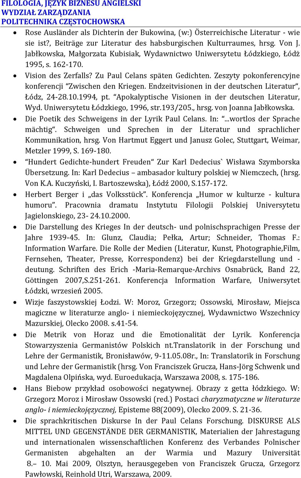 Zeszyty pokonferencyjne konferencji Zwischen den Kriegen. Endzeitvisionen in der deutschen Literatur, Łódz, 24-28.10.1994, pt. Apokalyptische Visionen in der deutschen Literatur, Wyd.