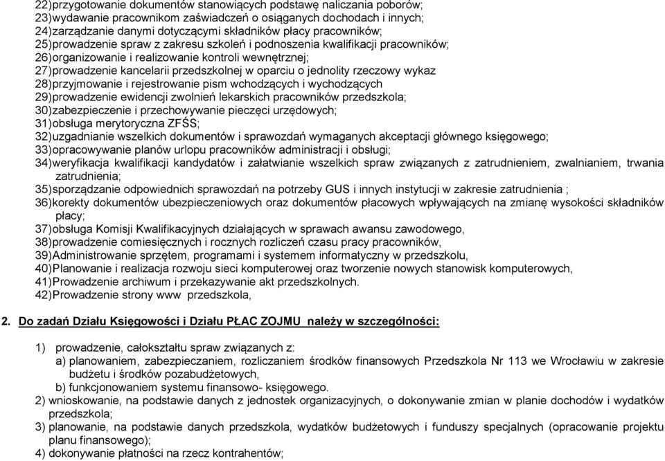 o jednolity rzeczowy wykaz 28) przyjmowanie i rejestrowanie pism wchodzących i wychodzących 29) prowadzenie ewidencji zwolnień lekarskich pracowników przedszkola; 30) zabezpieczenie i przechowywanie