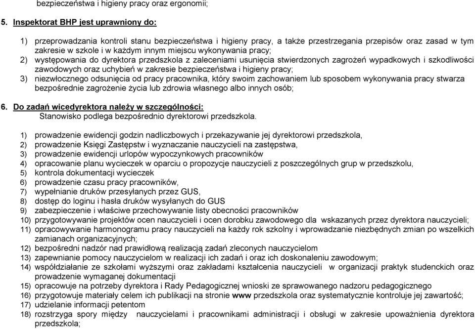 wykonywania pracy; 2) występowania do dyrektora przedszkola z zaleceniami usunięcia stwierdzonych zagrożeń wypadkowych i szkodliwości zawodowych oraz uchybień w zakresie bezpieczeństwa i higieny