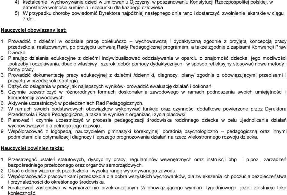 Prowadzić z dziećmi w oddziale pracę opiekuńczo wychowawczą i dydaktyczną zgodnie z przyjętą koncepcją pracy przedszkola, realizowanym, po przyjęciu uchwałą Rady Pedagogicznej programem, a także