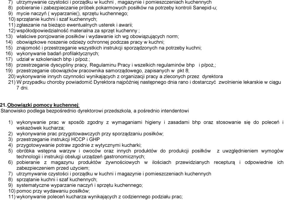 właściwe porcjowanie posiłków i wydawanie ich wg obowiązujących norm; 14) obowiązkowe noszenie odzieży ochronnej podczas pracy w kuchni; 15) znajomość i przestrzeganie wszystkich instrukcji