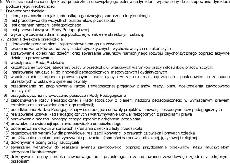 jest przewodniczącym Rady Pedagogicznej 5) wykonuje zadania administracji publicznej w zakresie określonym ustawą. 7.