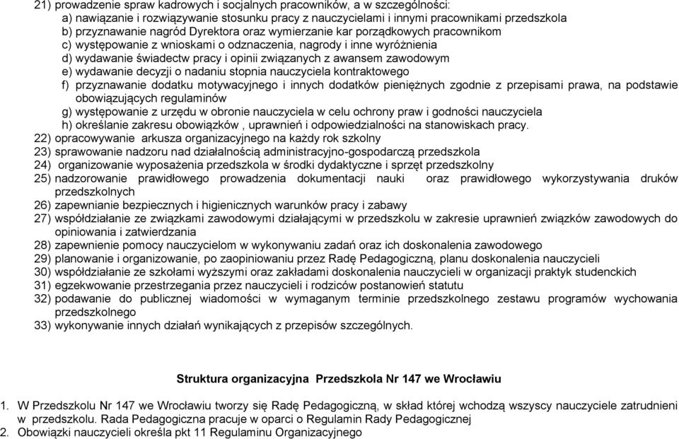 wydawanie decyzji o nadaniu stopnia nauczyciela kontraktowego f) przyznawanie dodatku motywacyjnego i innych dodatków pieniężnych zgodnie z przepisami prawa, na podstawie obowiązujących regulaminów