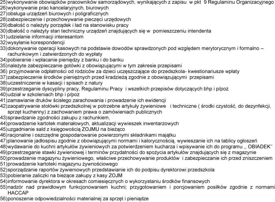 pomieszczeniu intendenta 31) udzielanie informacji interesantom 32) wysyłanie korespondencji 33) dokonywanie operacji kasowych na podstawie dowodów sprawdzonych pod względem merytorycznym i formalno