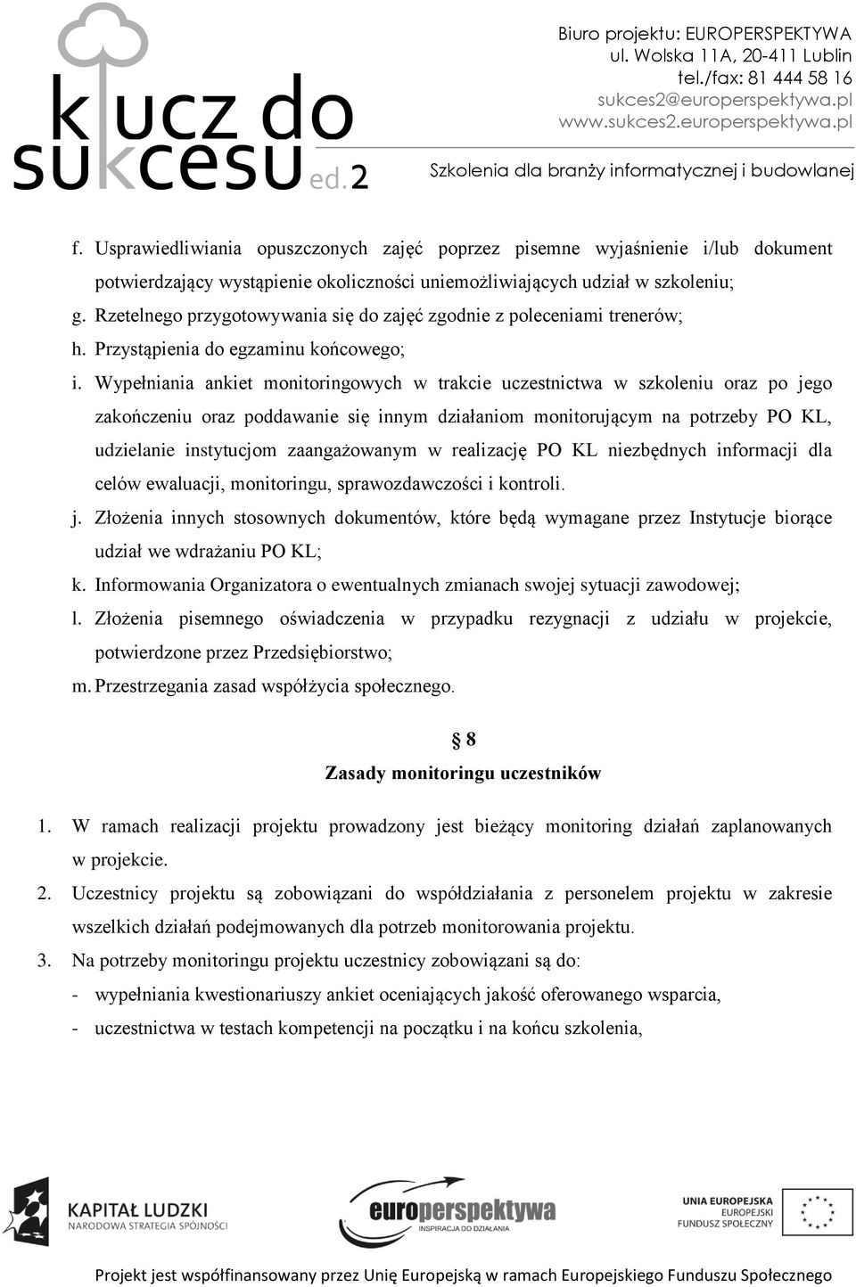 Wypełniania ankiet monitoringowych w trakcie uczestnictwa w szkoleniu oraz po jego zakończeniu oraz poddawanie się innym działaniom monitorującym na potrzeby PO KL, udzielanie instytucjom