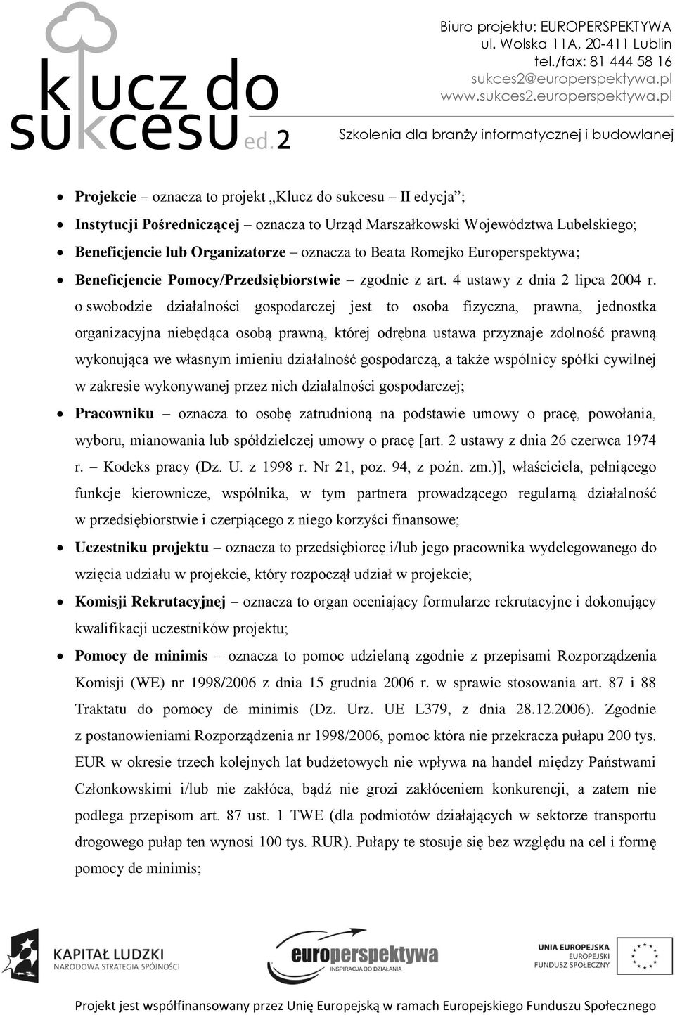 o swobodzie działalności gospodarczej jest to osoba fizyczna, prawna, jednostka organizacyjna niebędąca osobą prawną, której odrębna ustawa przyznaje zdolność prawną wykonująca we własnym imieniu