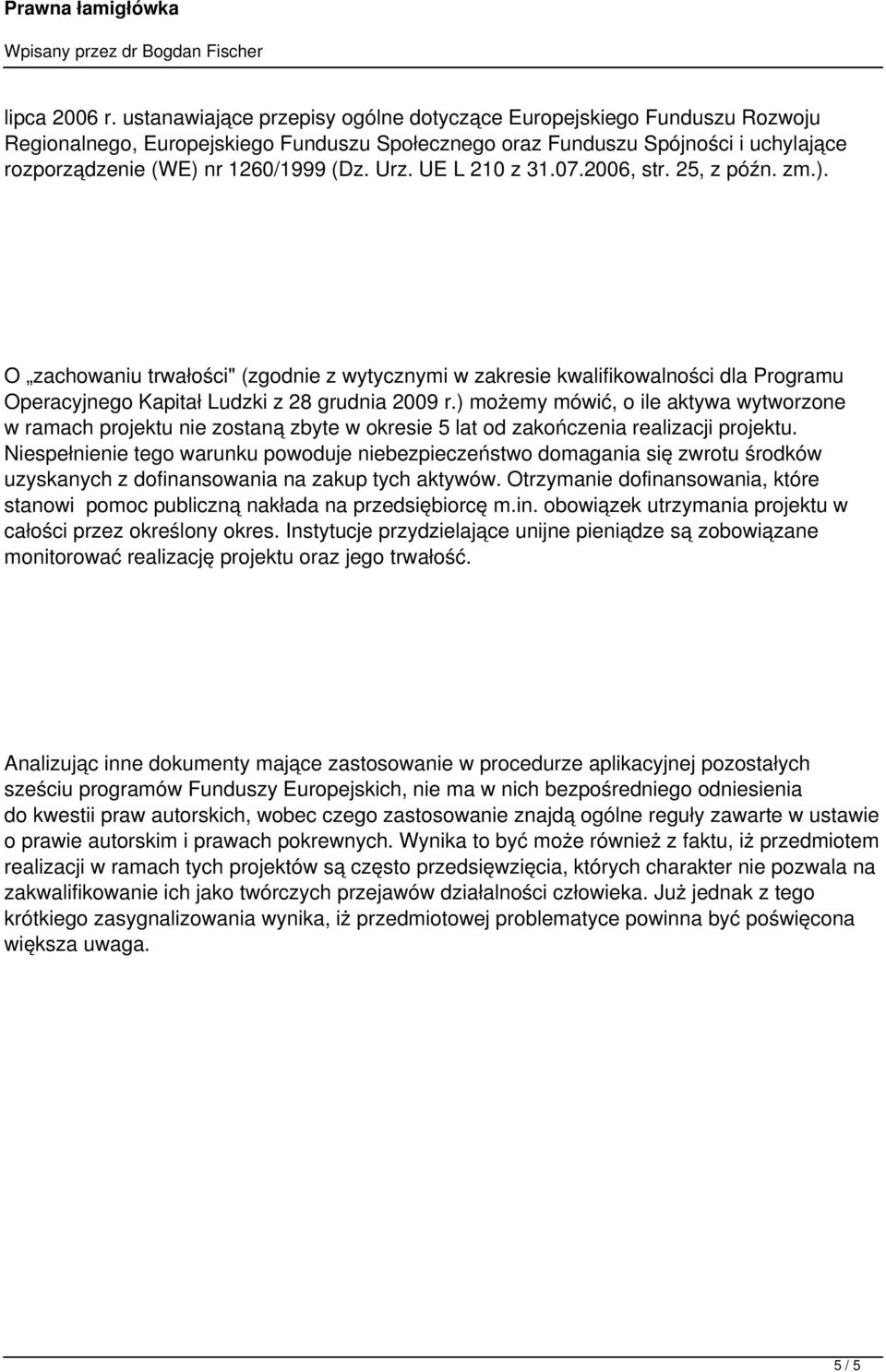 UE L 210 z 31.07.2006, str. 25, z późn. zm.). O zachowaniu trwałości" (zgodnie z wytycznymi w zakresie kwalifikowalności dla Programu Operacyjnego Kapitał Ludzki z 28 grudnia 2009 r.