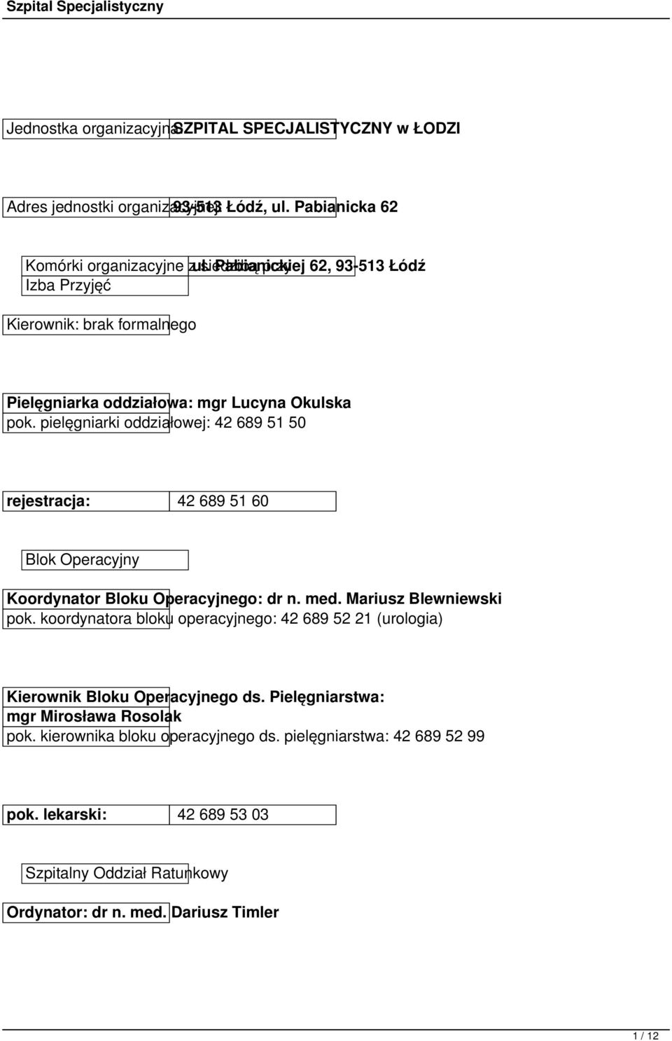 pielęgniarki oddziałowej: 42 689 51 50 rejestracja: 42 689 51 60 Blok Operacyjny Koordynator Bloku Operacyjnego: dr n. med. Mariusz Blewniewski pok.